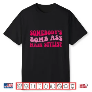 Somebody’S Bomb Ass Professional Hairstylist Shirt