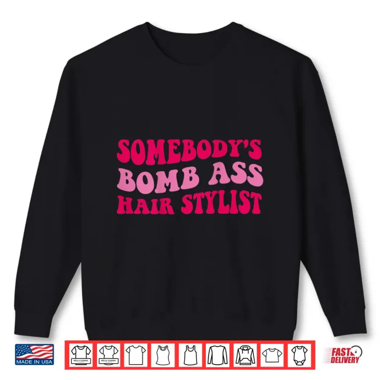 Sweatshirt SomebodyS Bomb Ass Professional Hairstylist Shirt