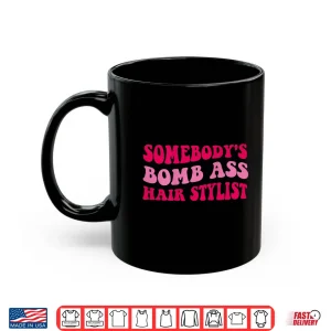 Somebody'S Bomb Ass Professional Hairstylist Shirt 3 Mug SomebodyS Bomb Ass Professional Hairstylist Shirt