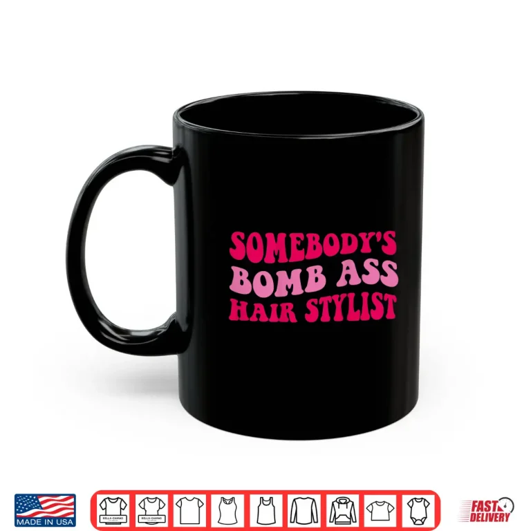 Mug SomebodyS Bomb Ass Professional Hairstylist Shirt