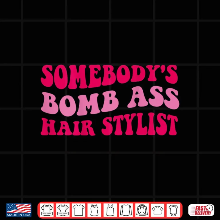 Design SomebodyS Bomb Ass Professional Hairstylist Shirt