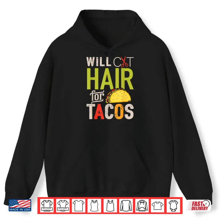 Hoodie Will Cut Hair For Tacos Funny Hairdresser Hairstylist Shirt