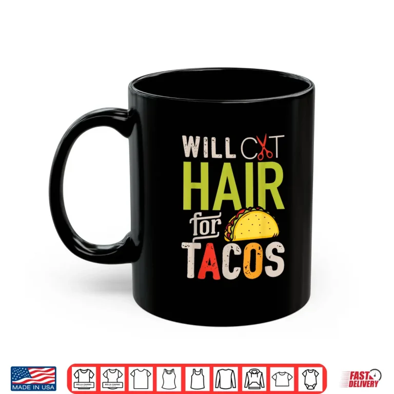Mug Will Cut Hair For Tacos Funny Hairdresser Hairstylist Shirt