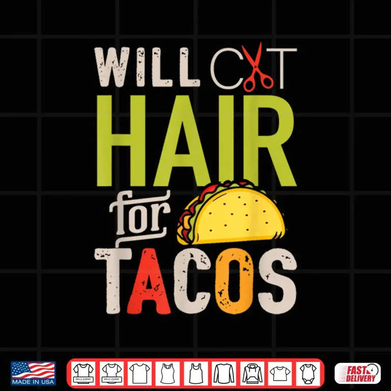 Design Will Cut Hair For Tacos Funny Hairdresser Hairstylist Shirt