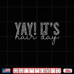 Yay It'S Hair Day Hairstylist Hair Stylist Shirt 4 Design Yay ItS Hair Day Hairstylist Hair Stylist Shirt