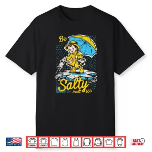 Be Salty Melt Ice Sarcastic Winter Graphic Shirt