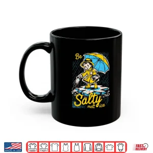 Be Salty Melt Ice Sarcastic Winter Graphic Shirt 3 Mug Be Salty Melt Ice Sarcastic Winter Graphic Shirt