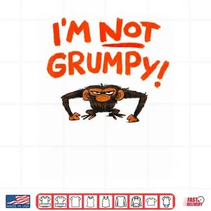 Grumpy Monkey I'M Not Grumpy Funny Animal Gifts Shirt 4 Design Grumpy Monkey IM Not Grumpy Funny Animal Gifts Shirt
