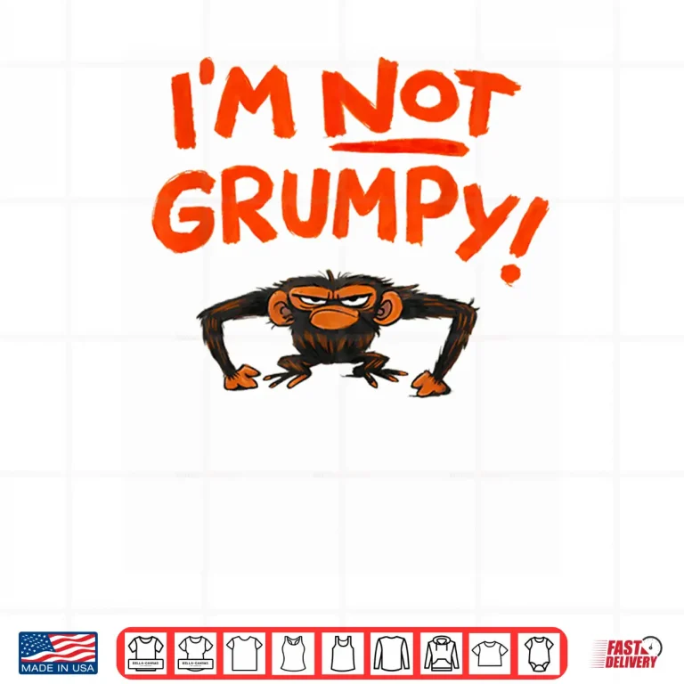 Design Grumpy Monkey IM Not Grumpy Funny Animal Gifts Shirt