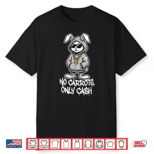 No Carrots Only Cash Funny Easter Bunny Gangster Meme Shirt