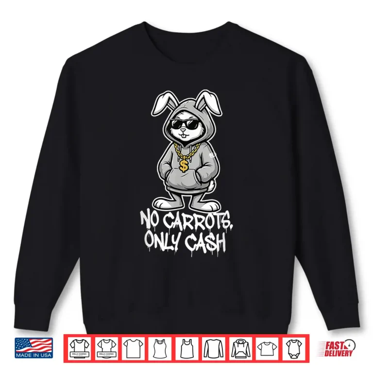 Sweatshirt No Carrots Only Cash Funny Easter Bunny Gangster Meme Shirt