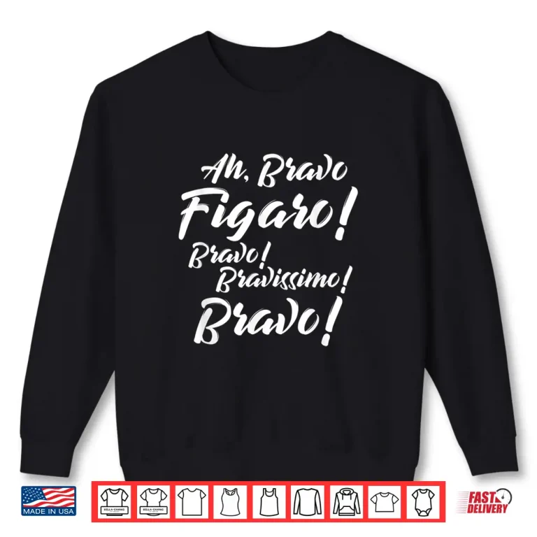 Sweatshirt Barber Of Seville Shirt Ah Bravo Figaro Bravo Bravissimo Shirt