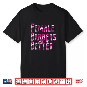 Female Barbers Do It Better Shirt