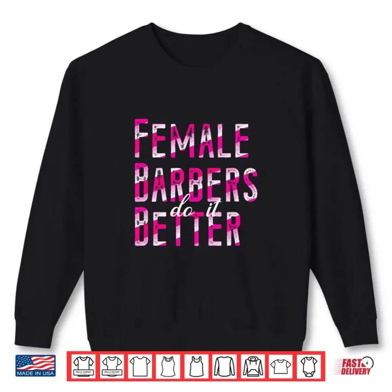 Sweatshirt Female Barbers Do It Better Shirt