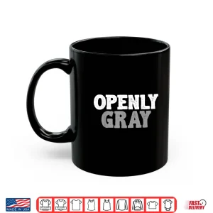 Mug Funny Cute Openly Gray Hair Shirt Grey Hair Gift