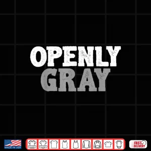 Design Funny Cute Openly Gray Hair Shirt Grey Hair Gift