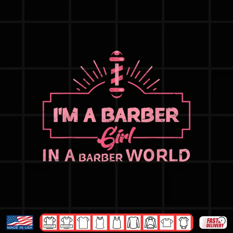Design IM A Barber Girl In The Barber World Female Barber Shirt