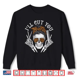Sweatshirt ILl Cut You Skull Hairdresser Hairstyle Haircutter Barber Shirt