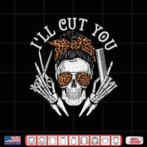 Design ILl Cut You Skull Hairdresser Hairstyle Haircutter Barber Shirt