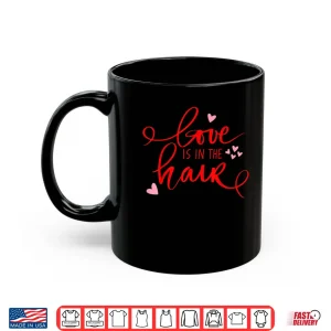 Love Is In The Hair Barber Valentines Day Shirt Hair Dresser Shirt 3 Mug Love Is In The Hair Barber Valentines Day Shirt Hair Dresser Shirt