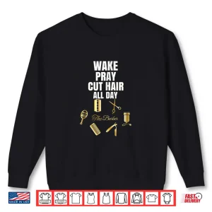 Sweatshirt Wake Pray Cut Hair All Day Barber Shirt Outfit Gift Idea