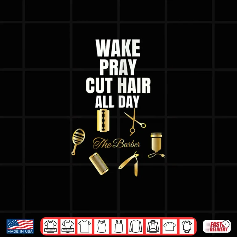 Design Wake Pray Cut Hair All Day Barber Shirt Outfit Gift Idea