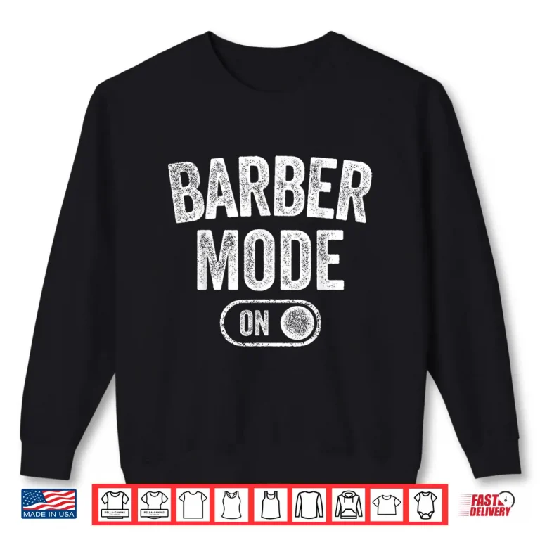 Sweatshirt Barber Mode Activated Professional Grooming Gear Shirt