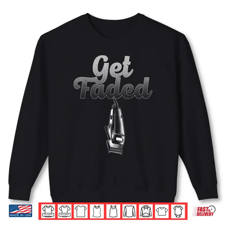 Sweatshirt Get Faded Barber Hair Style Modern Design Shirt