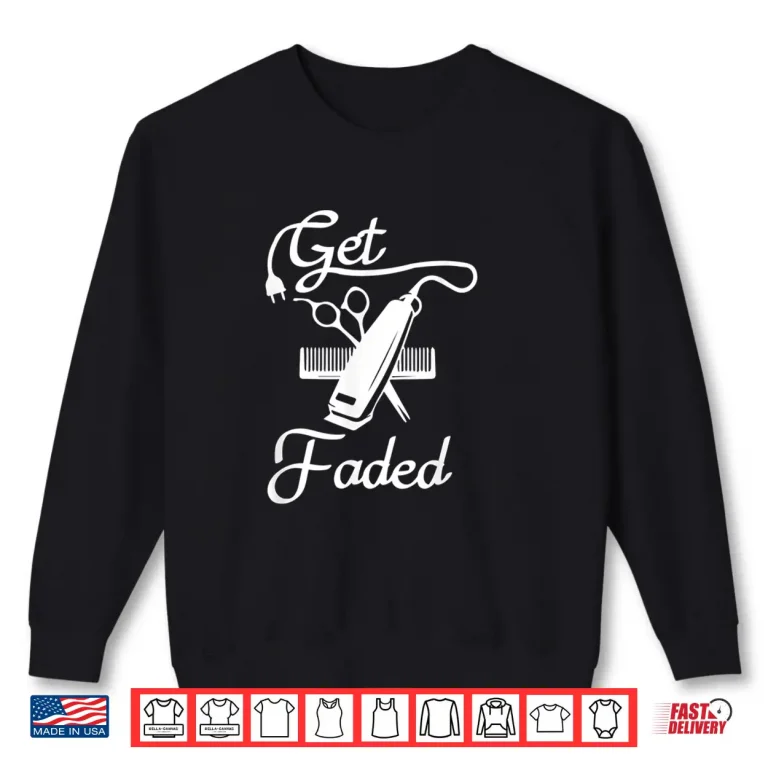 Sweatshirt Get Faded Razor Haircut Quote Professional Shirt