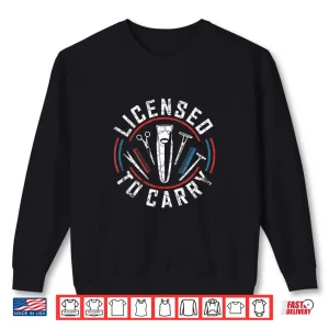 Sweatshirt Licensed To Carry Professional Hairstyling Stylist Tools Shirt