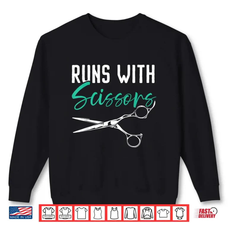 Sweatshirt Runs With Scissors Barbershop Haircutting Hairstyle Shirt