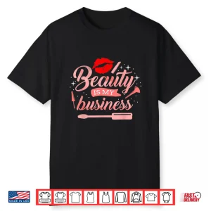 Beauty Is My Business Makeup Artist Aesthetic Shirt