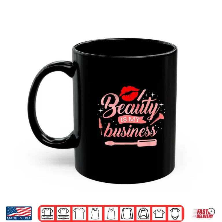 Mug Beauty Is My Business Makeup Artist Aesthetic Shirt