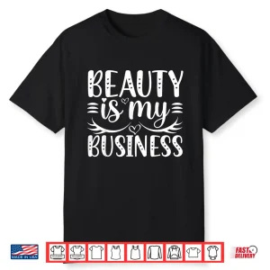 Beauty Is My Business Minimalist Graphic Apparel Shirt