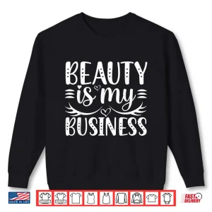 Sweatshirt Beauty Is My Business Minimalist Graphic Apparel Shirt