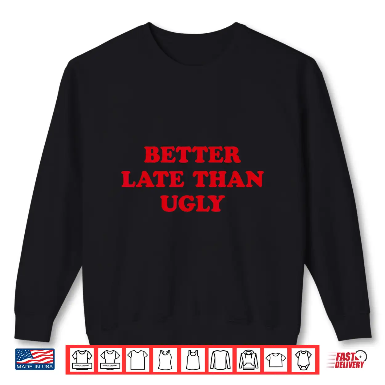 Better Late Than Ugly Sarcastic Cosmetic Humor Shirt Better Late Than Ugly Sarcastic Cosmetic Humor Shirt