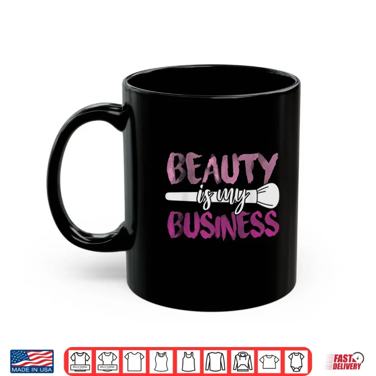 Mug Beauty Is My Business Professional Cosmetic Industry Shirt