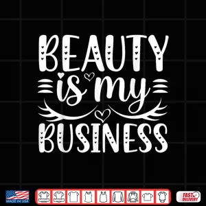 Design Beauty Is My Business Minimalist Graphic Apparel Shirt