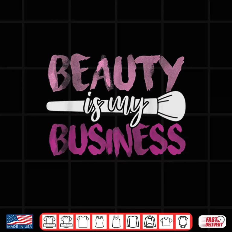 Design Beauty Is My Business Professional Cosmetic Industry Shirt