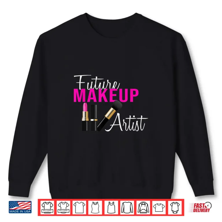 Sweatshirt Future Makeup Artist Minimalist Professional Design Shirt