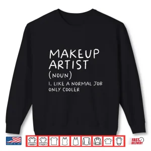 Sweatshirt Makeup Artist Definition Cosmetic Professional Humor Shirt