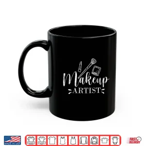 Mug Makeup Artist Esthetician Beautician Graphic Apparel Shirt
