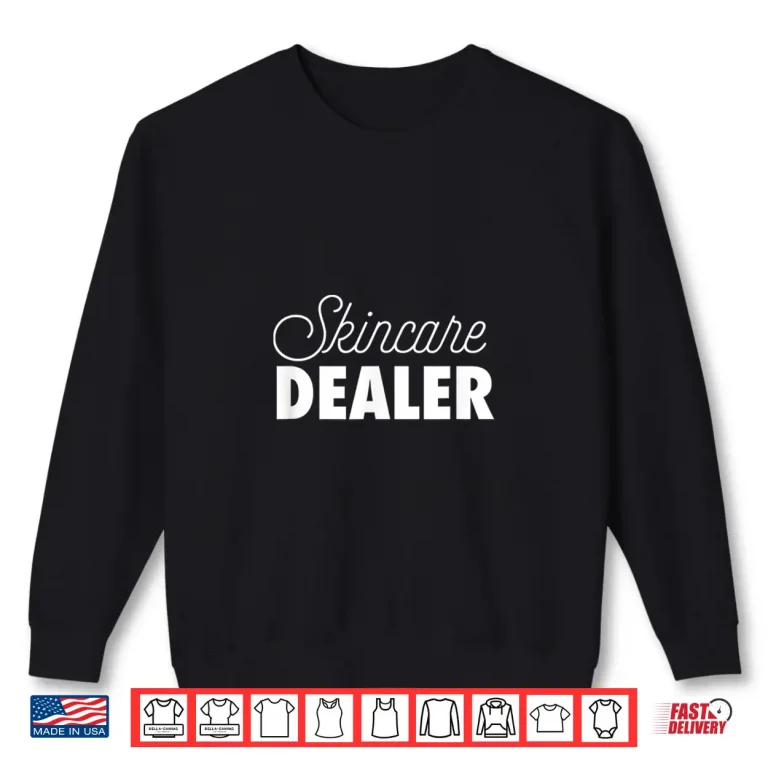 Sweatshirt Skincare Dealer Esthetician Mua Cosmetologist Shirt