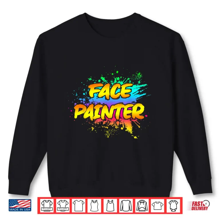 Sweatshirt Artistic Makeup Artist Colorful Face Painter Professional Shirt