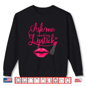 Sweatshirt Ask Me About My Lipstick Makeup Artist Professional Shirt