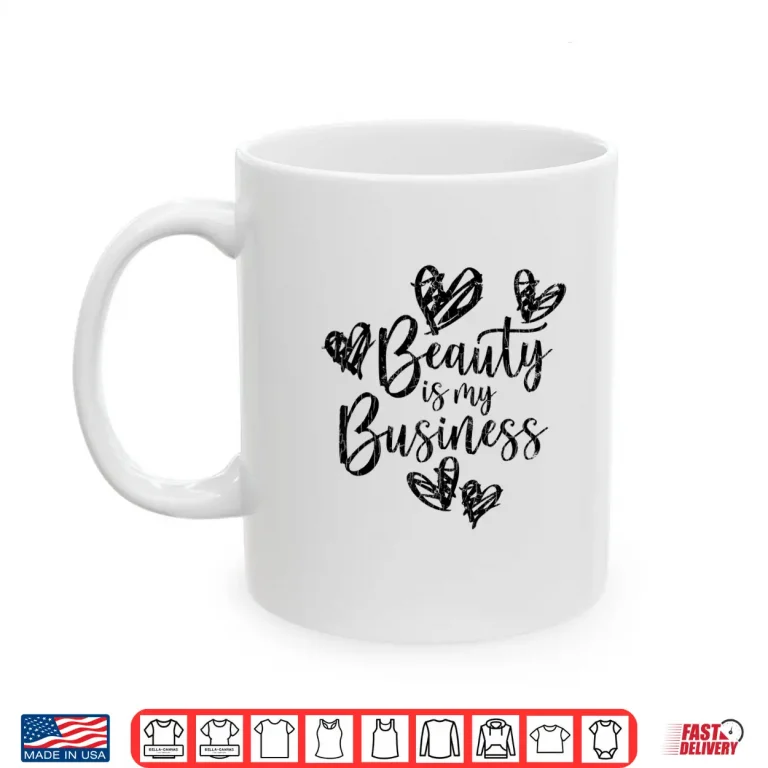 Mug Beauty Is My Business Esthetician Makeup Artist Graphic Shirt