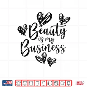 Design Beauty Is My Business Esthetician Makeup Artist Graphic Shirt