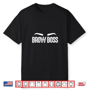 Brow Boss Eyebrows Makeup Artist Microblading Shirt
