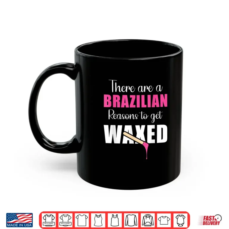 Mug Brazilian Reasons To Get Waxed Esthetician Shirt