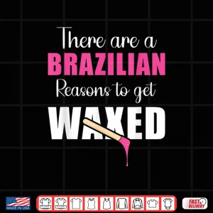 Brazilian Reasons To Get Waxed Esthetician Shirt 4 Design Brazilian Reasons To Get Waxed Esthetician Shirt